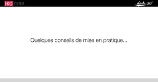 Quelques conseils de mise en pratique...
 