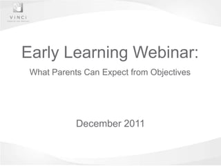 Early Learning Webinar:
 What Parents Can Expect from Objectives




            December 2011
 