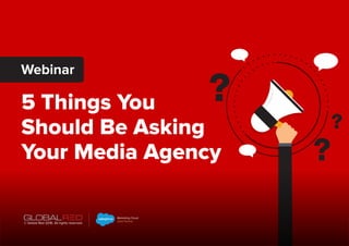 5 Things You
Should Be Asking
Your Media Agency
Webinar
© Global Red 2016. All rights reserved.
Marketing Cloud
Gold Partner
 