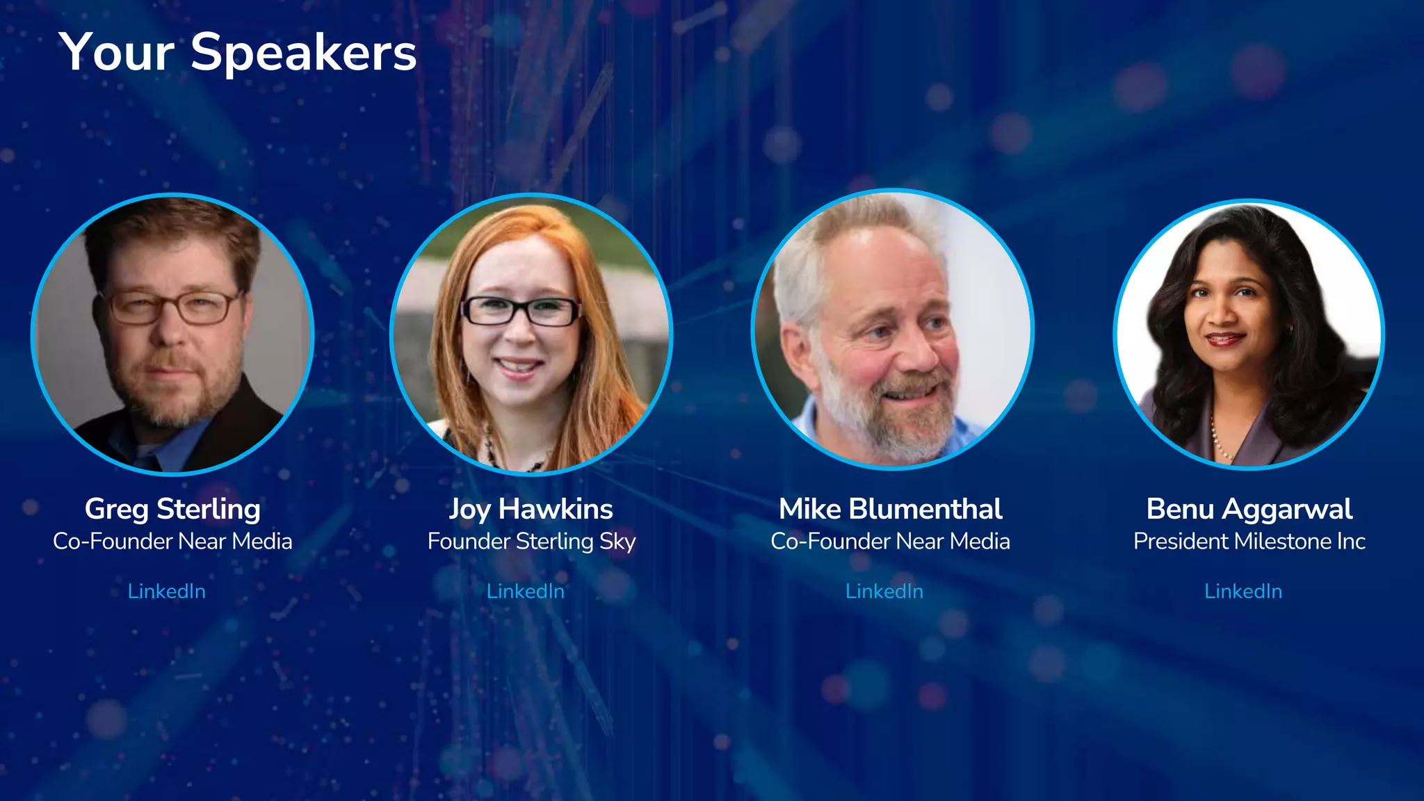 @MilestoneMkt
Your Speakers
Greg Sterling
Co-Founder Near Media
Joy Hawkins
Founder Sterling Sky
LinkedIn
Mike Blumenthal
Co-Founder Near Media
LinkedIn
Benu Aggarwal
President Milestone Inc
LinkedIn
LinkedIn
 