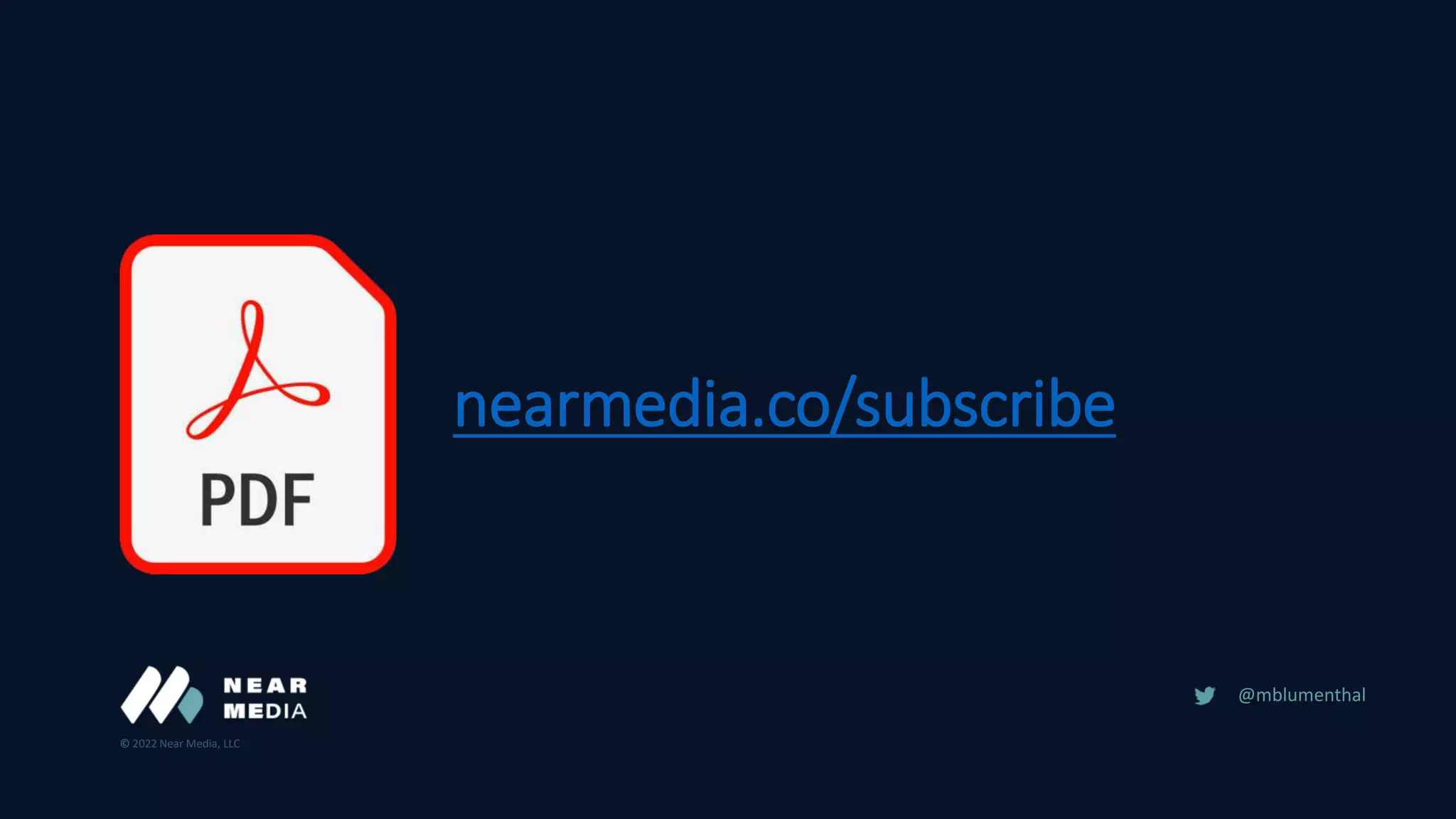 © 2022 Near Media, LLC
@mblumenthal
nearmedia.co/subscribe
 