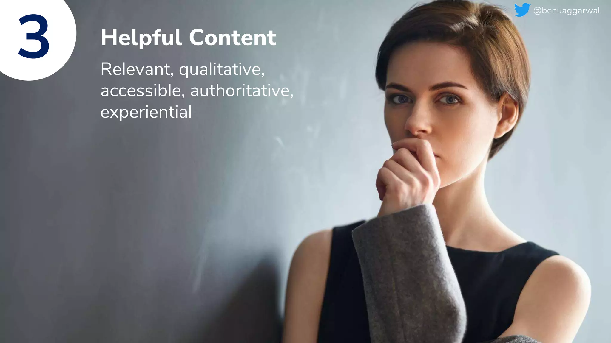 Helpful Content
Relevant, qualitative,
accessible, authoritative,
experiential
3
@benuaggarwal
 
