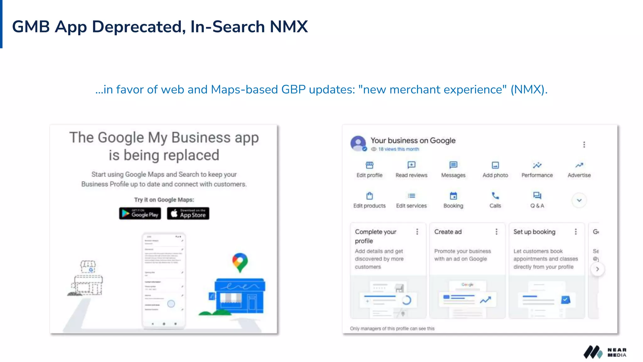 GMB App Deprecated, In-Search NMX
…in favor of web and Maps-based GBP updates: "new merchant experience" (NMX).
 