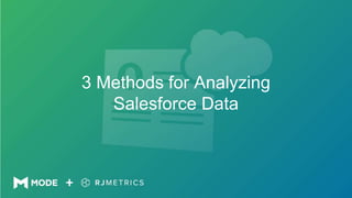 3 Methods for Analyzing
Salesforce Data
 