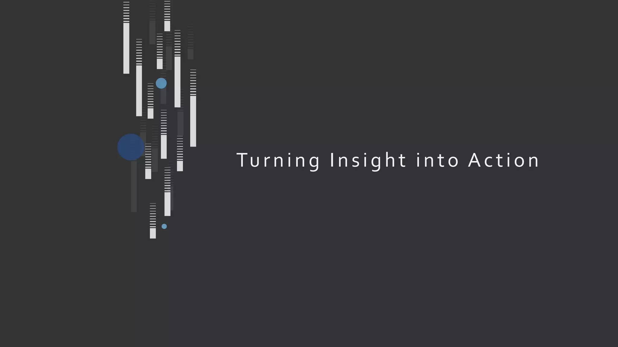 Turning Insight into Action
 