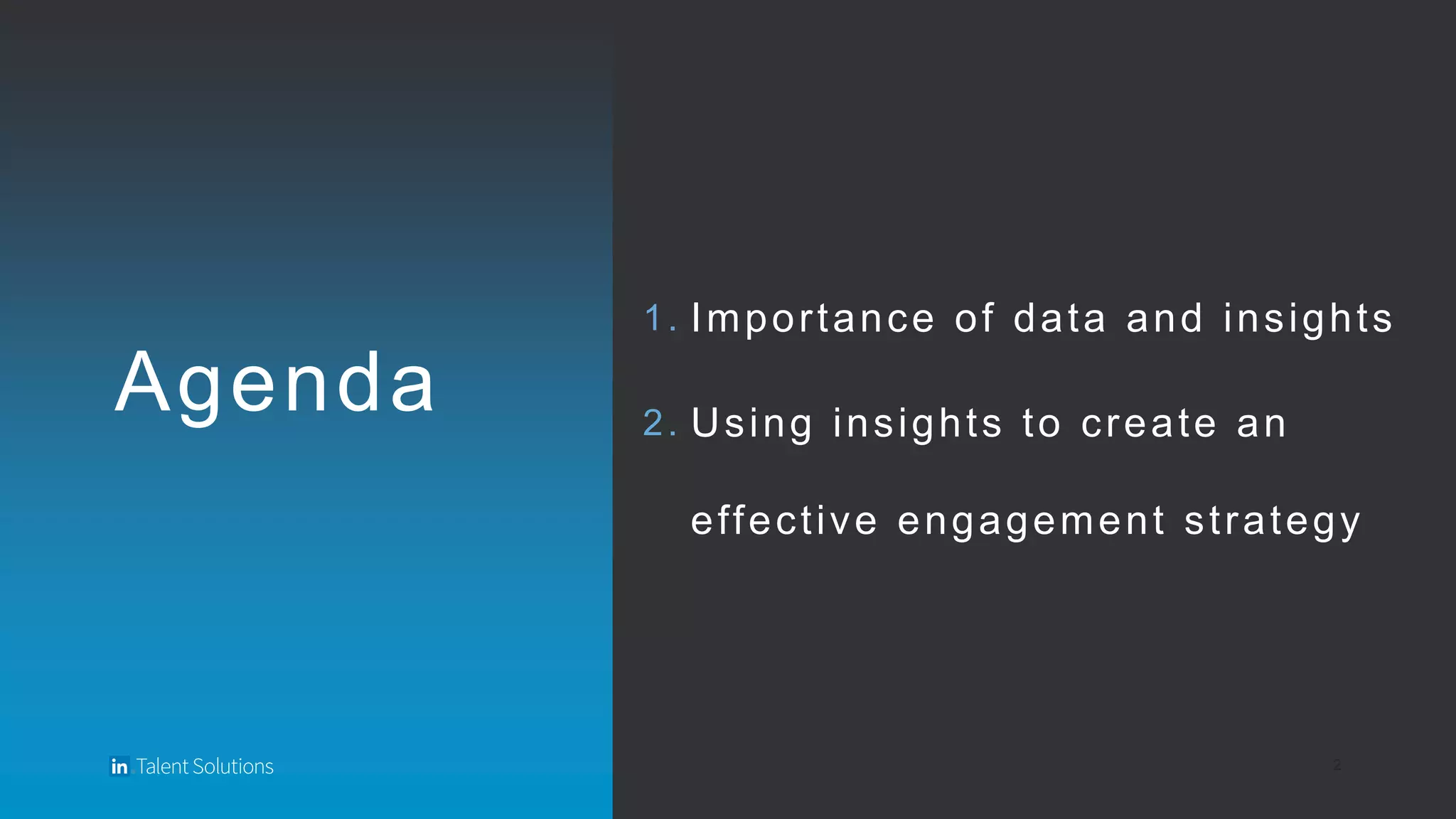 Agenda
1. Importance of data and insights
2. Using insights to create an
effective engagement strategy
2
 