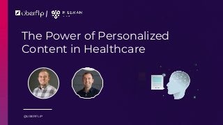 The Power of Personalized
Content in Healthcare
@UBERFLIP
 