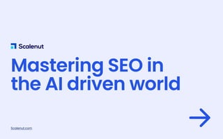 Mastering SEO in
the AI driven world

Scalenut.com
 