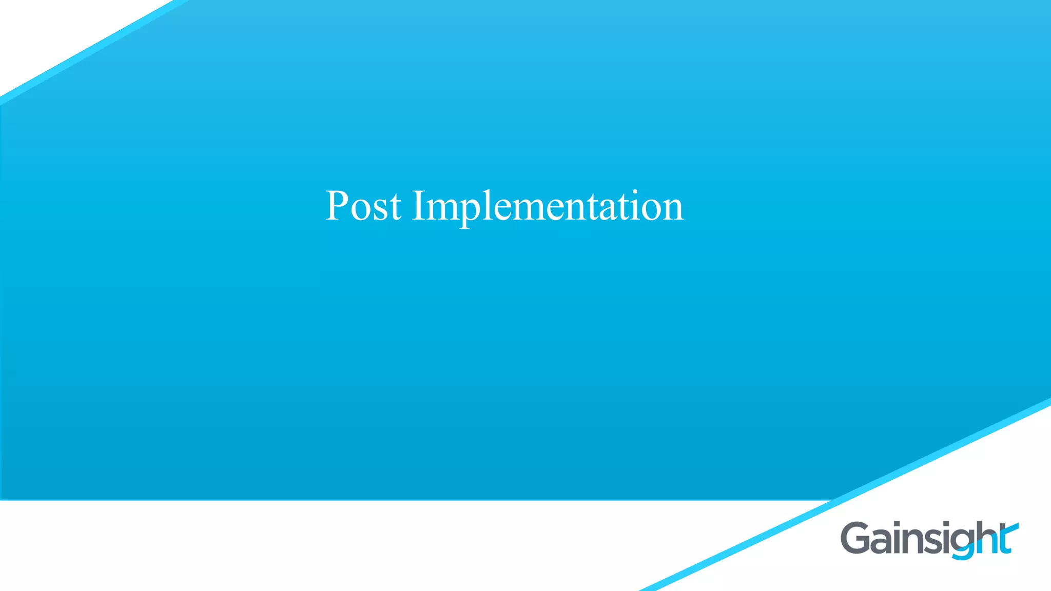 Post Implementation
 