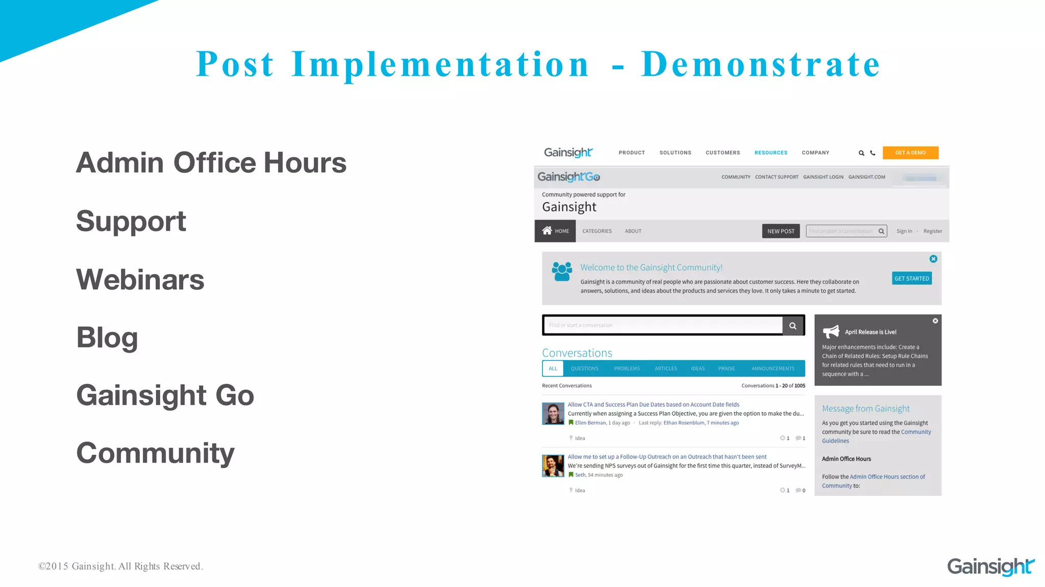 ©2015 Gainsight. All Rights Reserved.
Post Implementation - Demonstrate
Community
Gainsight Go
Blog
Webinars
Support
Admin Office Hours
 