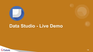 Data Studio - Live Demo
14
 