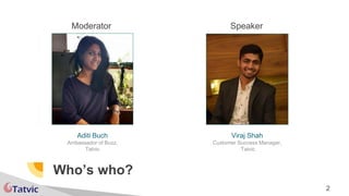 Who’s who?
2
Viraj Shah
Customer Success Manager,
Tatvic
SpeakerModerator
Aditi Buch
Ambassador of Buzz,
Tatvic
 