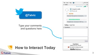 How to Interact Today
3
Type your comments
and questions here
@Tatvic
 