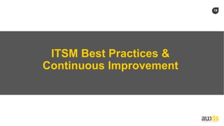 18
ITSM Best Practices &
Continuous Improvement
 