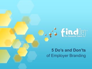 5 Do’s and Don’ts
of Employer Branding
 
