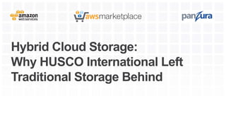 Hybrid Cloud Storage:
Why HUSCO International Left
Traditional Storage Behind
 