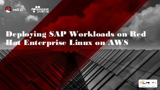 Deploying SAP Workloads on Red
Hat Enterprise Linux on AWS
 