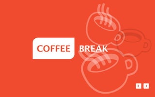 COFFEE BREAK
 