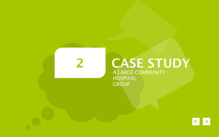 2   CASE STUDY
    A LARGE COMMUNITY
    HOSPITAL
    GROUP
 