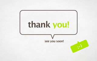 thank you!
    see you soon!

                    ;- )
 