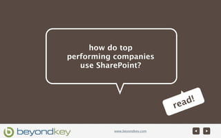how do top
performing companies
   use SharePoint?




                                ad!
                              re

          www.beyondkey.com
 