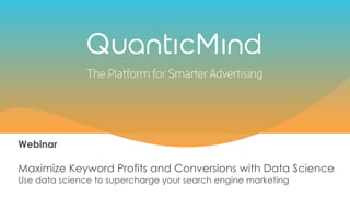 Webinar
Maximize Keyword Profits and Conversions with Data Science
Use data science to supercharge your search engine marketing
 