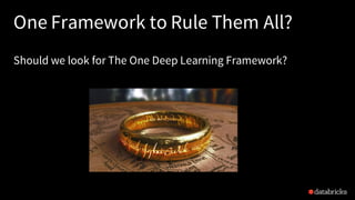 One Framework to Rule Them All?
Should we look for The One Deep Learning Framework?
 