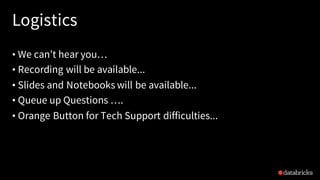 Logistics
• We can’t hear you…
• Recording will be available...
• Slides and Notebooks will be available...
• Queue up Questions ….
• Orange Button for Tech Support difficulties...
 