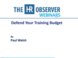 Defend Your Training Budget
By
Paul Walsh
 