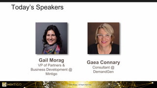 © 2018, Mintigo. All Rights Reserved.
Today’s Speakers
Gail Morag
VP of Partners &
Business Development @
Mintigo
Gaea Connary
Consultant @
DemandGen
 