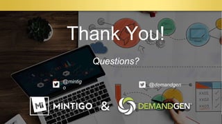 © 2018, Mintigo. All Rights Reserved.
Thank you!
Questions?
Thank You!
Questions?
@mintig
o
@demandgen
 