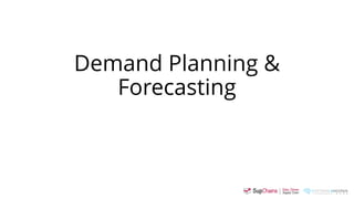 Demand Planning &
Forecasting
 