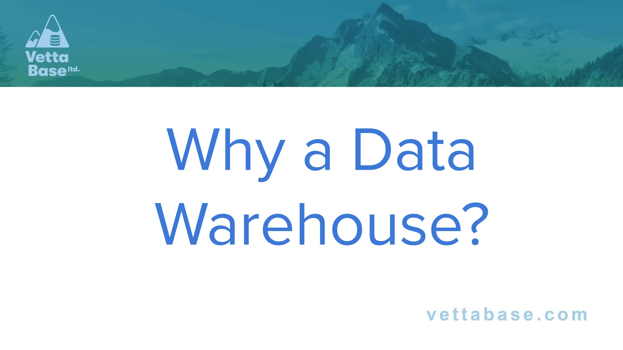 Why a Data
Warehouse?
 