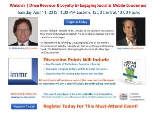 Webinar | Drive Revenue & Loyalty by Engaging Social & Mobile Consumers
  Thursday April 11, 2013 | 1:00 PM Eastern, 12:00 Central, 10:00 Pacific
 