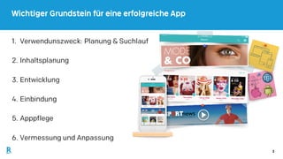 3
Wichtiger Grundstein für eine erfolgreiche App
1. Verwendunszweck: Planung & Suchlauf
2. Inhaltsplanung
3. Entwicklung
4. Einbindung
5. Apppflege
6. Vermessung und Anpassung
 