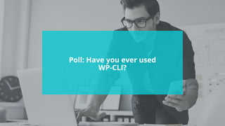 #wpewebinar
Poll: Have you ever used
WP-CLI?
 
