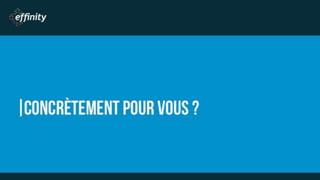 CONCRÈTEMENT POUR
VOUS ?
 