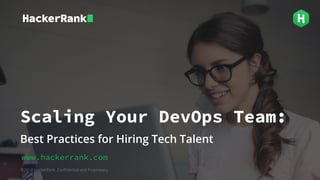 ©2018 HackerRank. Confidential and Proprietary.
Scaling Your DevOps Team:
Best Practices for Hiring Tech Talent
www.hackerrank.com
 
