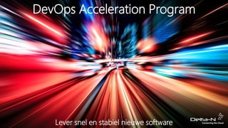Lever snel en stabiel nieuwe software
DevOps Acceleration Program
 
