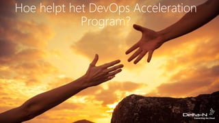 Hoe helpt het DevOps Acceleration
Program?
 