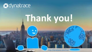 http://dynatrace.com/trial
Thank you!
 