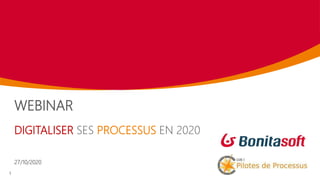 WEBINAR
DIGITALISER SES PROCESSUS EN 2020
27/10/2020
1
 