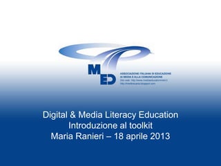 Digital & Media Literacy Education
       Introduzione al toolkit
  Maria Ranieri – 18 aprile 2013
 