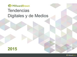 Tendencias
Digitales y de Medios
2015
 
