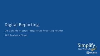 Digital Reporting
Die Zukunft ist jetzt: integriertes Reporting mit der
SAP Analytics Cloud
 