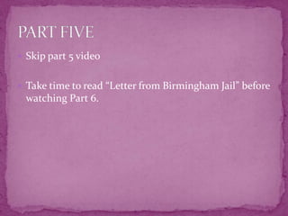 Skip part 5 videoTake time to read “Letter from Birmingham Jail” before watching Part 6.PART FIVE