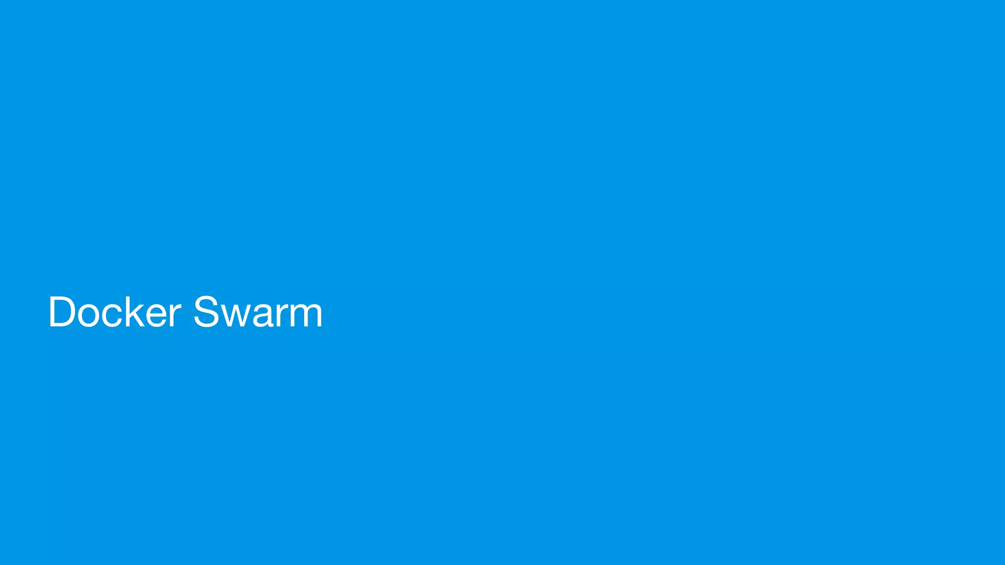 Docker Swarm
 