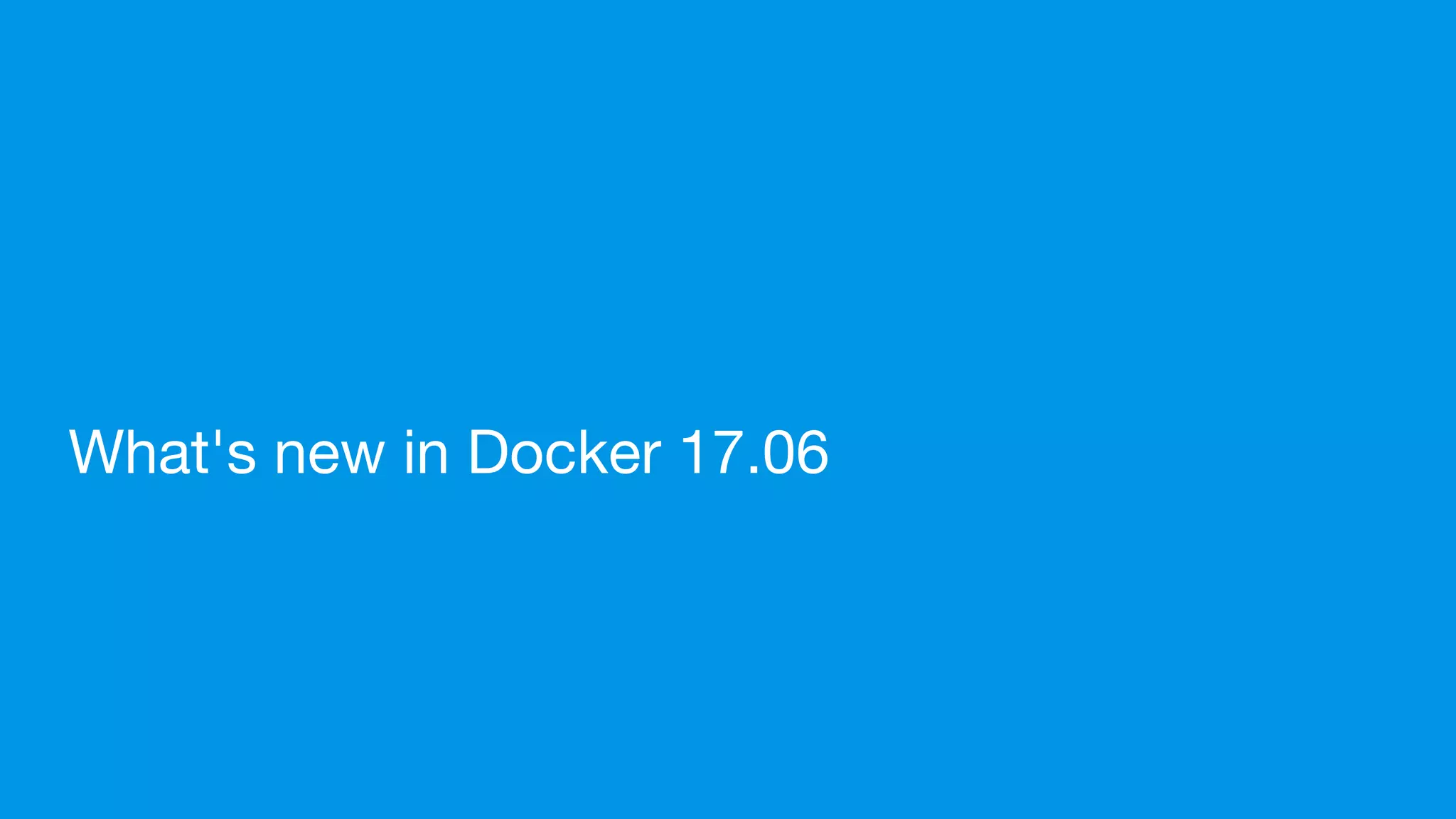 What's new in Docker 17.06
 