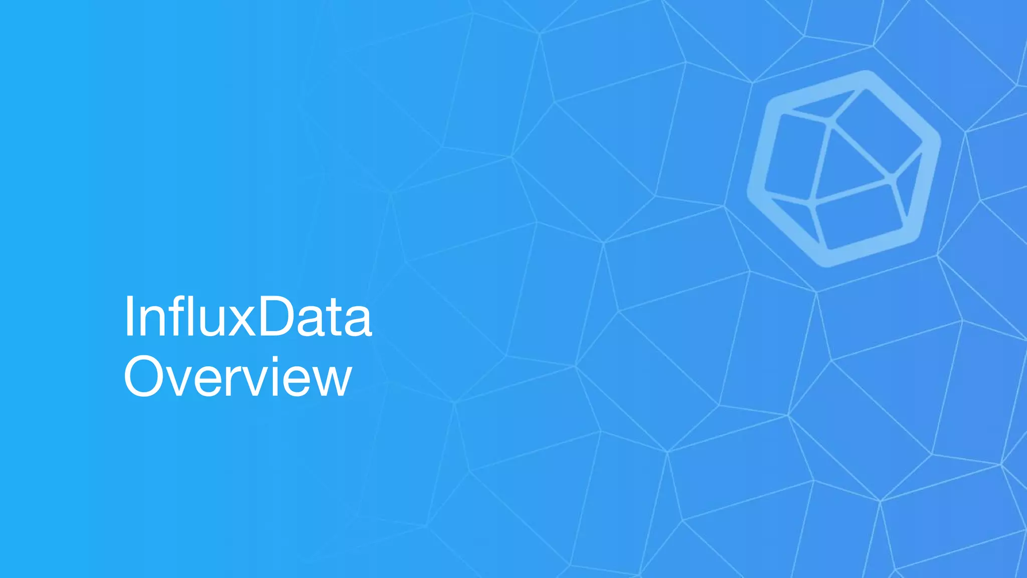 InfluxData
Overview
 