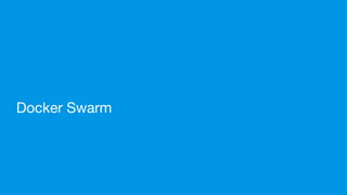 Docker Swarm
 